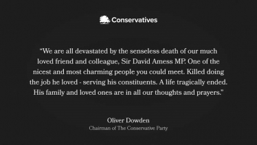 "We are all devastated by the senseless death of our much loved friend and colleague, Sir David Amess MP. One of the nicest and most charming people you could meet. Killed doing the job he loved - serving his constituents. A life tragically ended. His family and loved ones are in all our thoughts and prayers." -- Oliver Dowden, Chairman of The Conservative Party